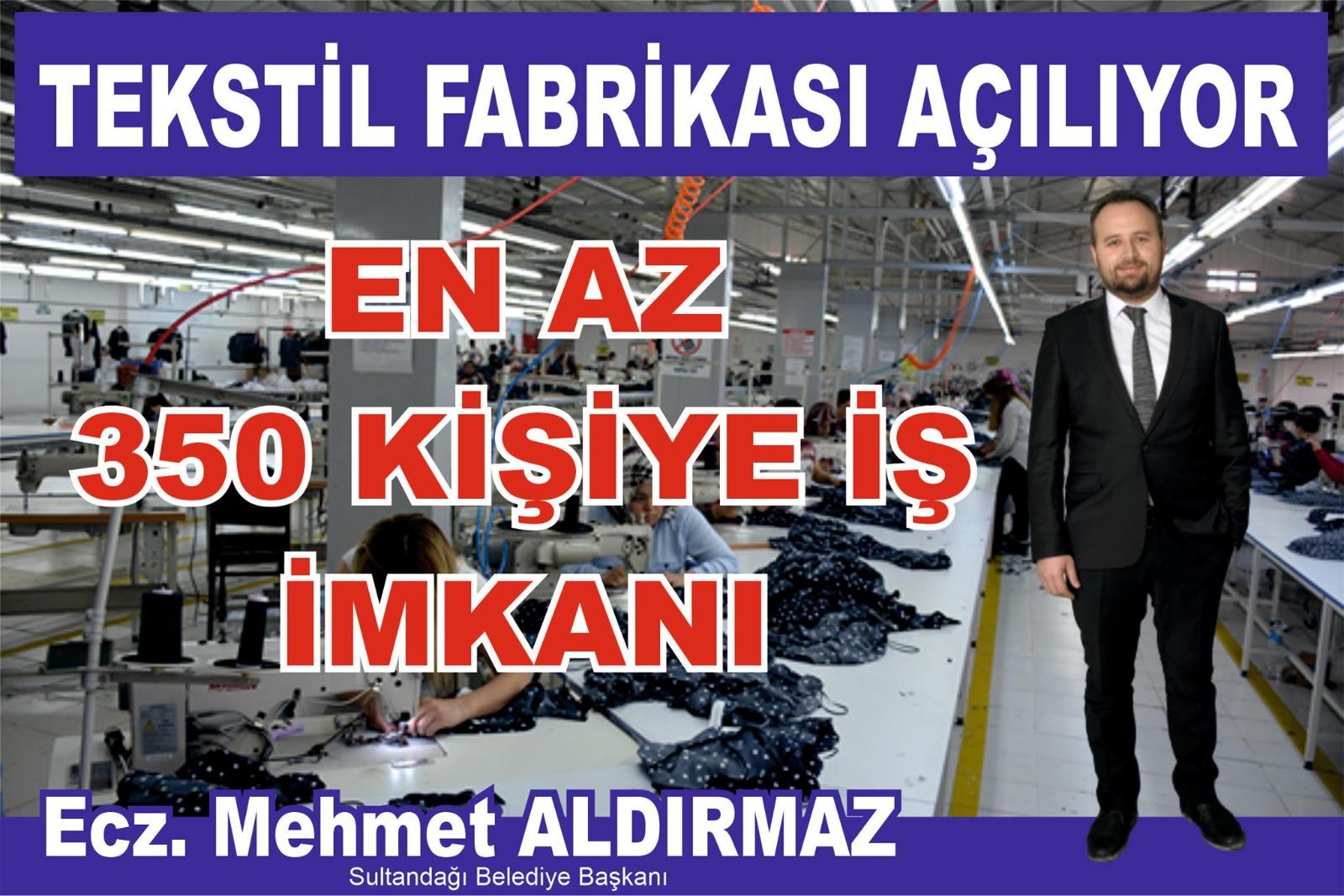 Başkan Aldırmaz; “Tekstil fabrikamız açılıyor”