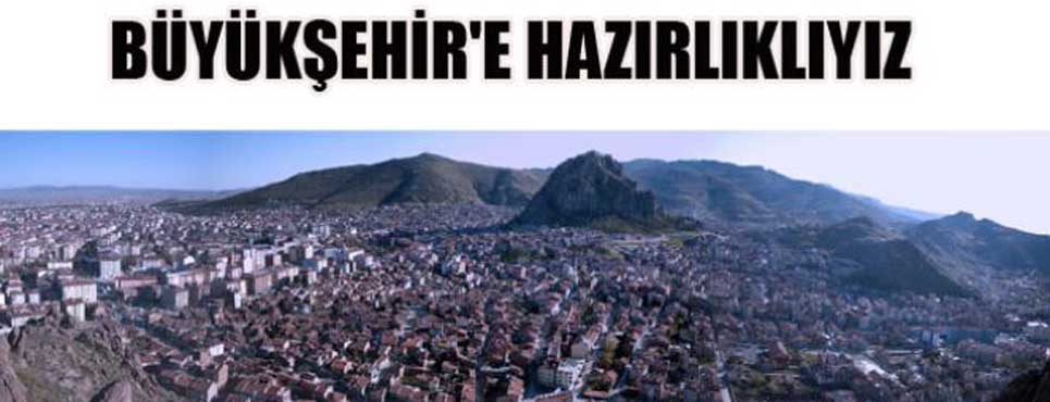 Büyükşehir'e hazırlıklıyız