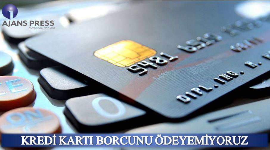 KREDİ KARTI BORCUNU ÖDEYEMİYORUZ