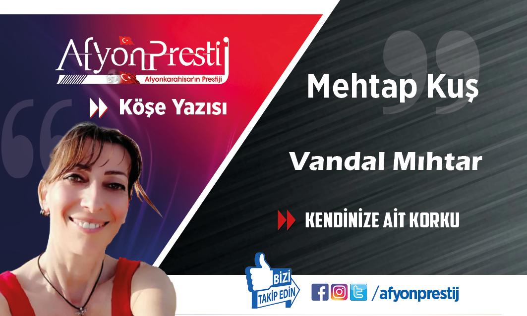 KENDİNİZE AİT KORKU