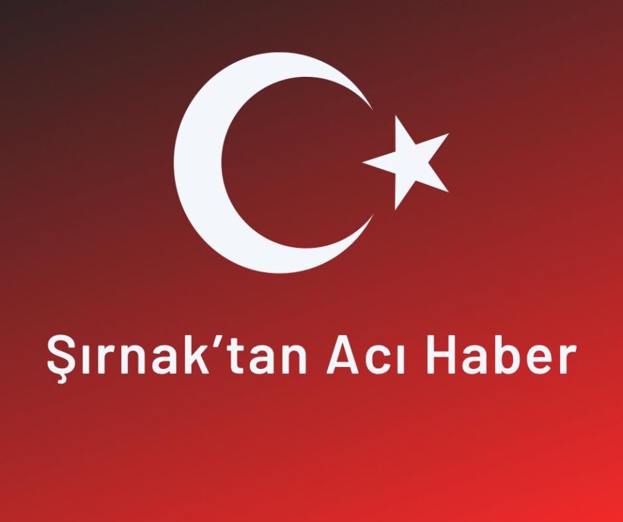 Şırnak'tan Acı Haber