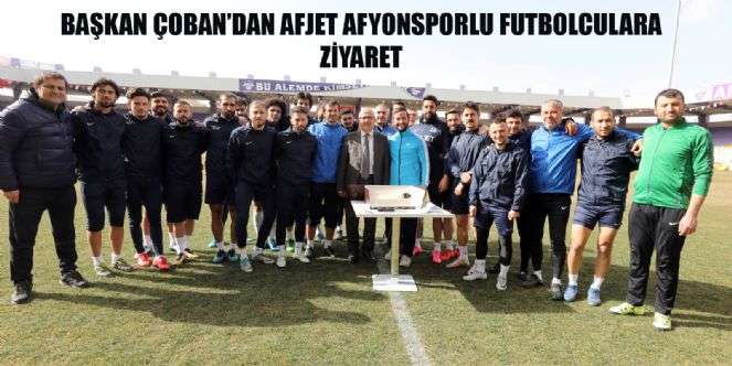 BAŞKAN ÇOBAN’DAN AFJET AFYONSPORLU FUTBOLCULARA ZİYARET