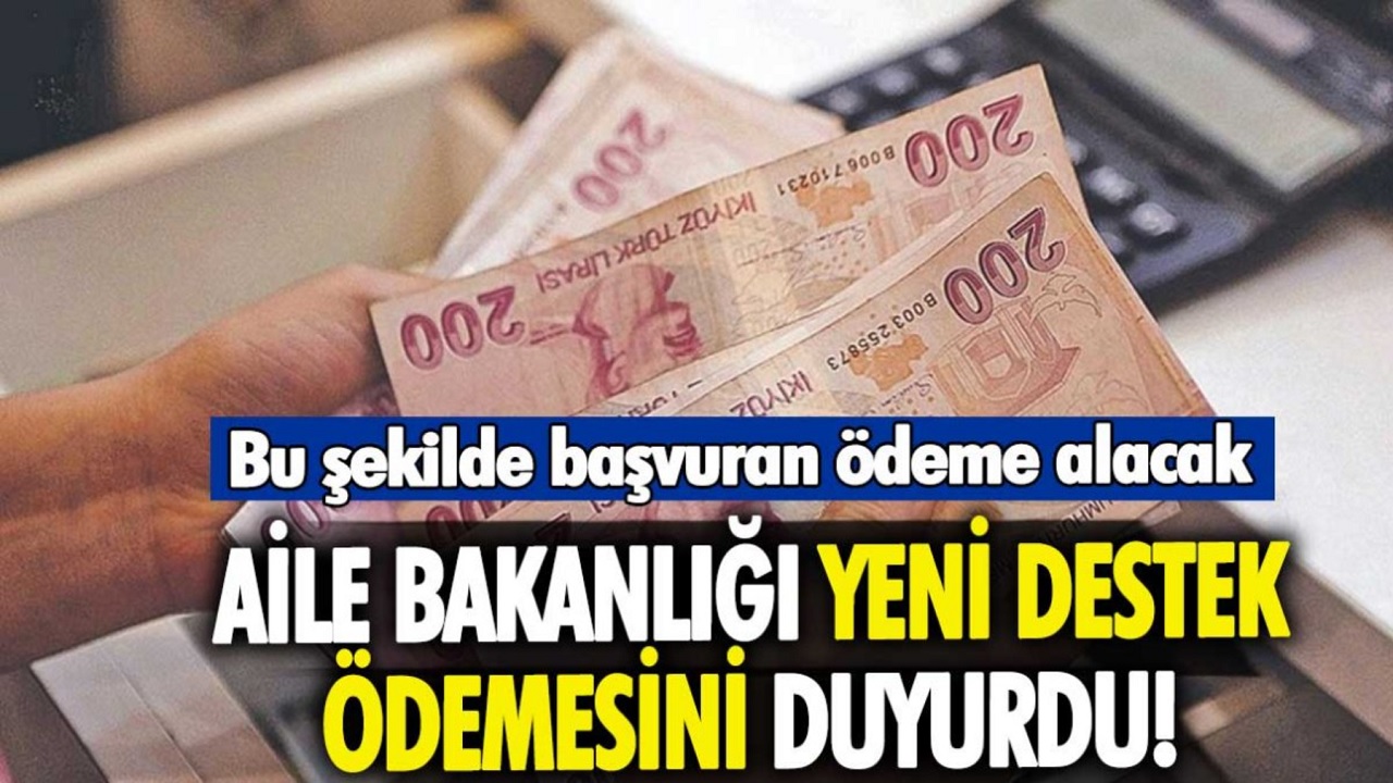 Aile Bakanlığı yeni destek ödemesini RESMEN DUYURDU: Aile Bakanlığı'na bu şekilde başvuran ödeme alacak