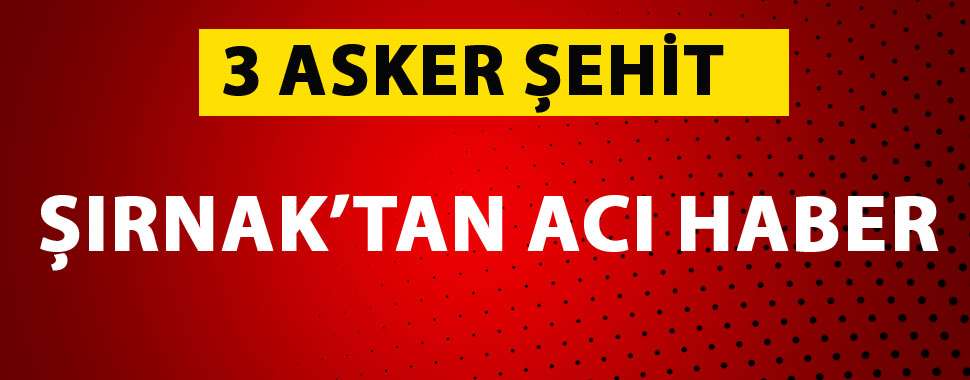 Şırnak'ta PKK'dan roketatarlı saldırı: 3 şehit, 1 yaralı