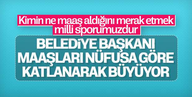 Belediye başkanlarının maaşları ne kadar?