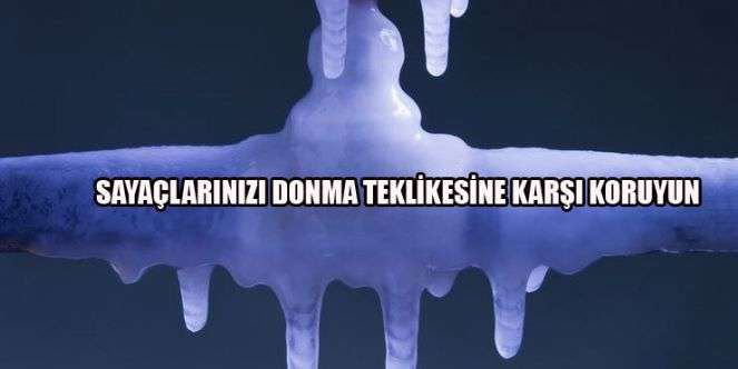 SAYAÇLARIN DONMA TEKLİKESİNE KARŞI DİKKAT!...