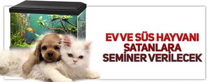 EV VE SÜS HAYVANI SATICILARINA EĞİTİM SEMİNERİ