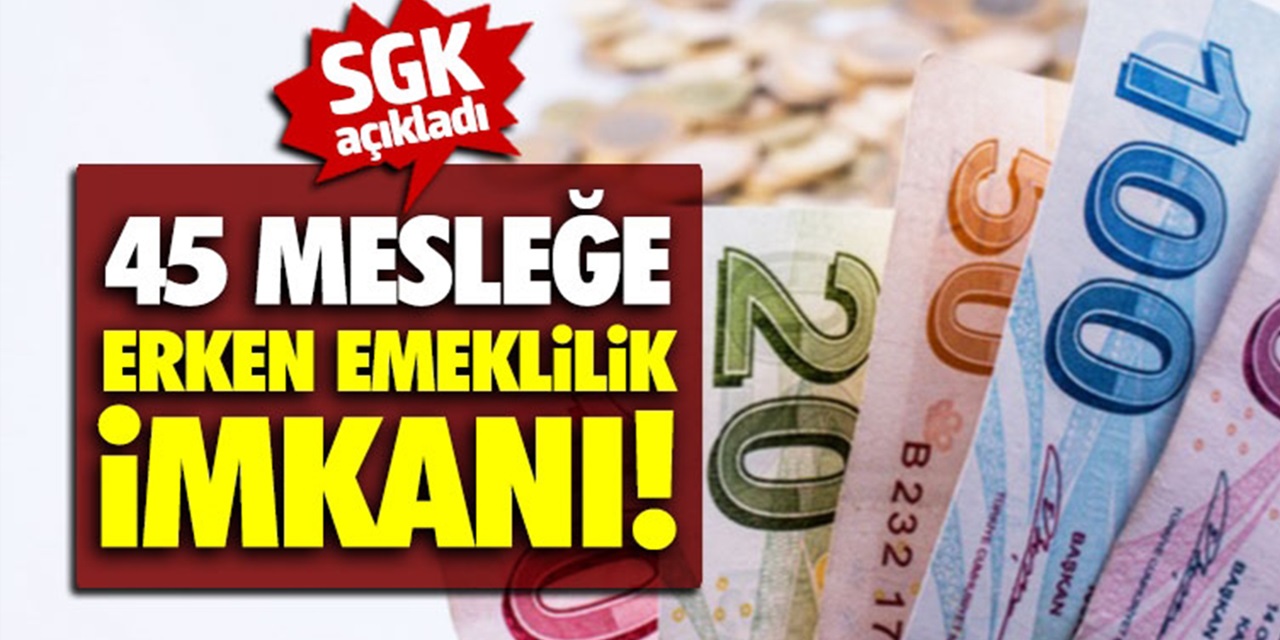 SGK tam listeyi duyurdu: Listedeki 45 Meslek 49 Yaşında Erken Emekli Olacak