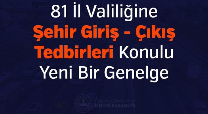 81 İl Valiliğine Şehir Giriş – Çıkış Tedbirleri Konulu Yeni Bir Genelge