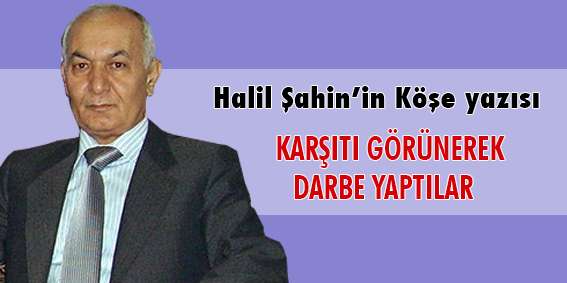  KARŞITI GÖRÜNEREK DARBE YAPTILAR