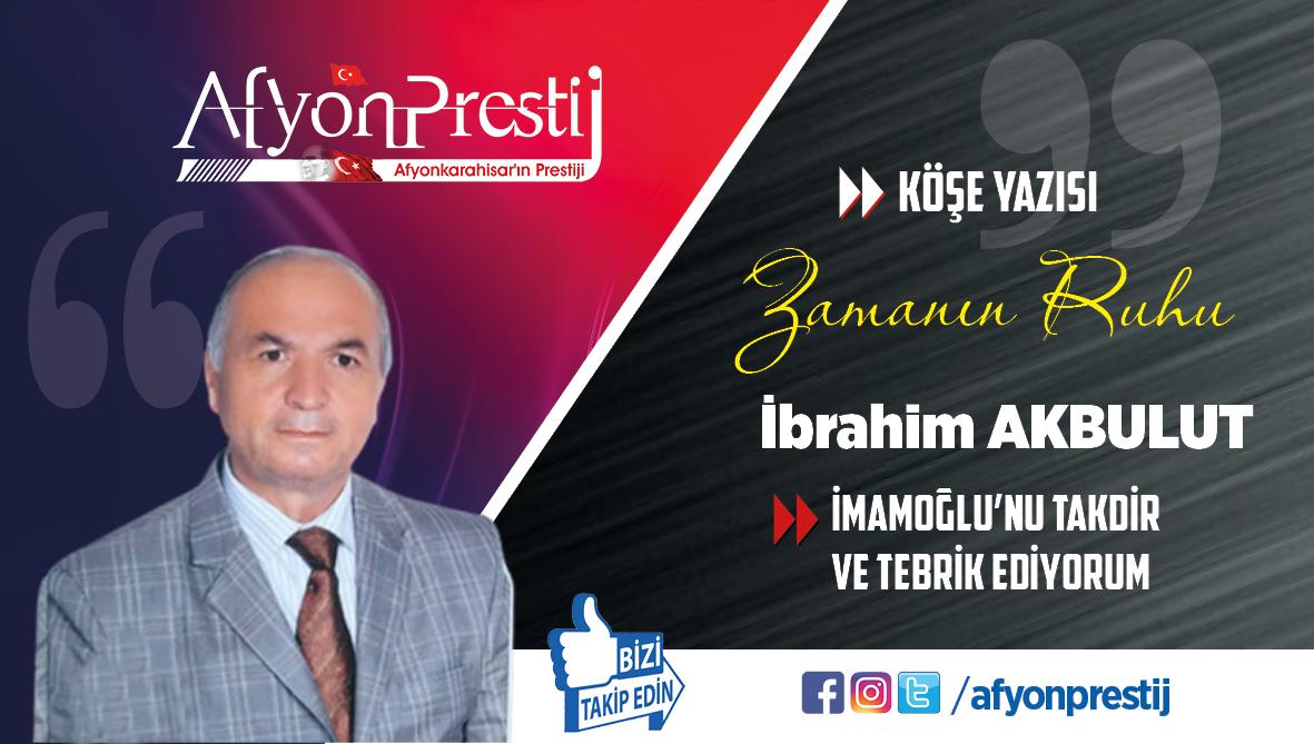 İMAMOĞLU’NU TAKDİR ve TEBRİK EDİYORUM