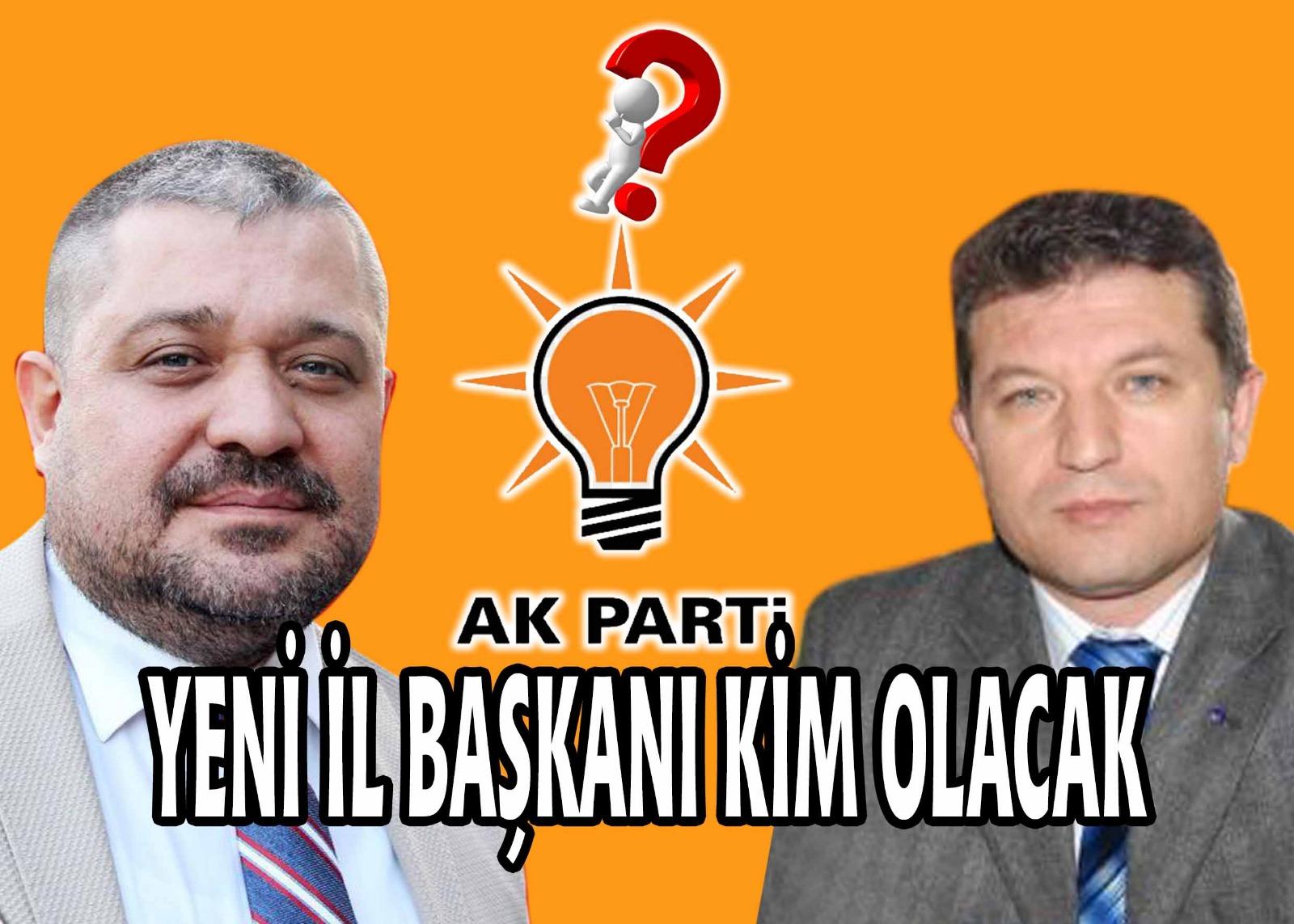 Yeni İl Başkanı Kim Olacak? ‘’Taşkapılı mı? Kaya Mı?’’