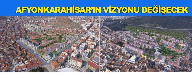 ”AFYONKARAHİSAR’IN VİZYONU DEĞİŞECEK”